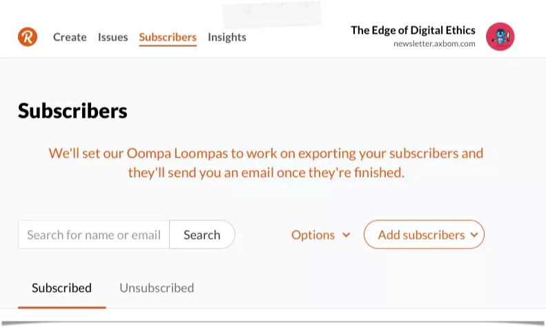 We'll set our Oompa Loompas to work on exporting your subscribers and they'll send you an email once they're finished.