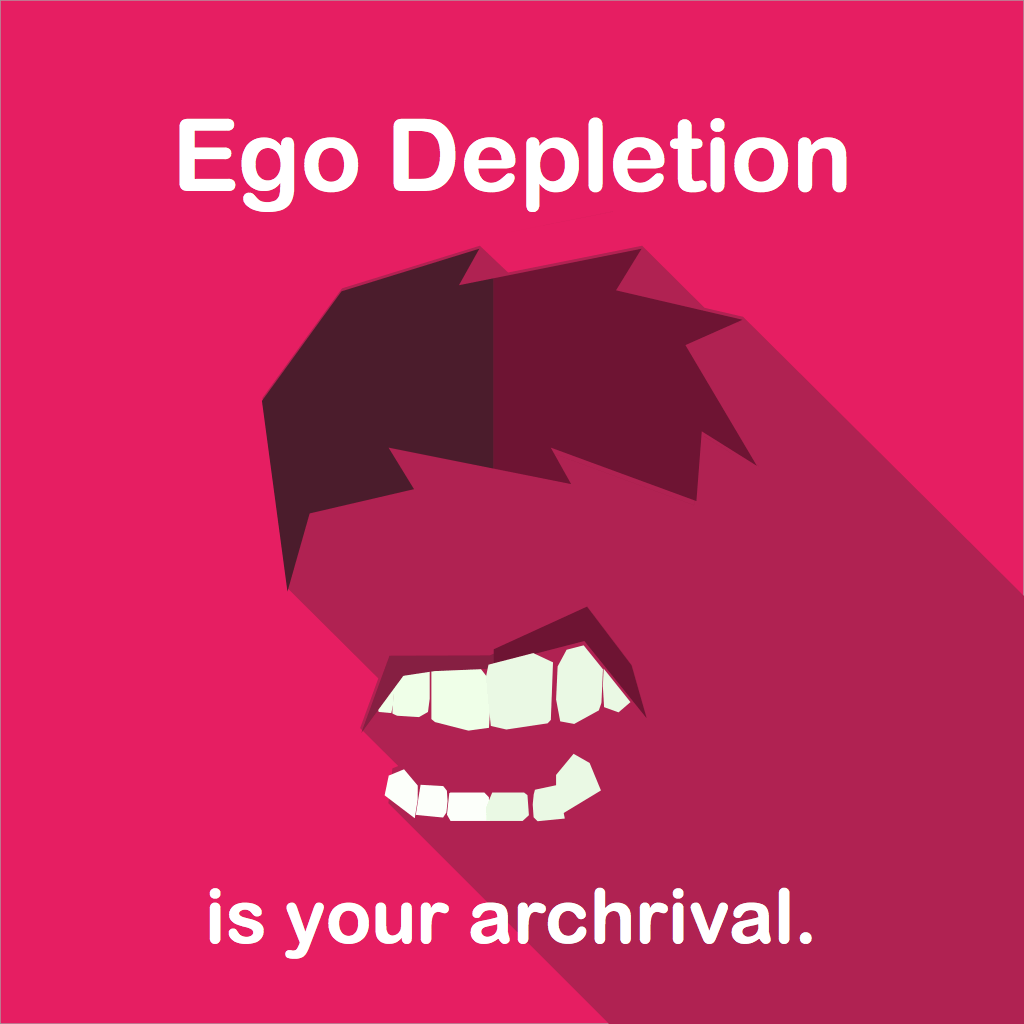 Ego depletion is your archrival.