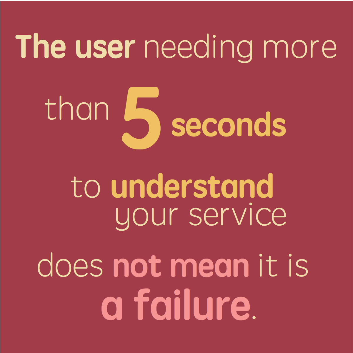 The user needing more than 5 seconds to understand your service does not mean it is a failure.