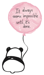 Panda holding a balloon that says "It always seems impossible until it's done."