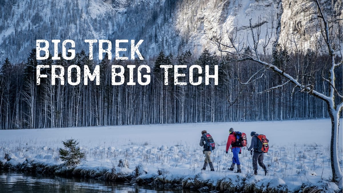 Big Trek from Big Tech